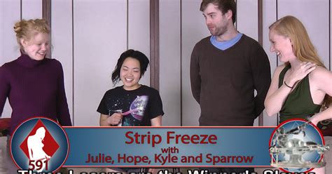 Strip Freeze with Julie Hope Kyle and Sparrow .